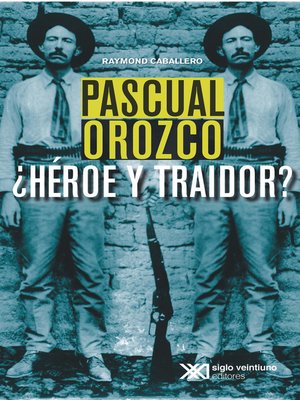 cover image of Pascual Orozco, ¿Héroe y traidor?